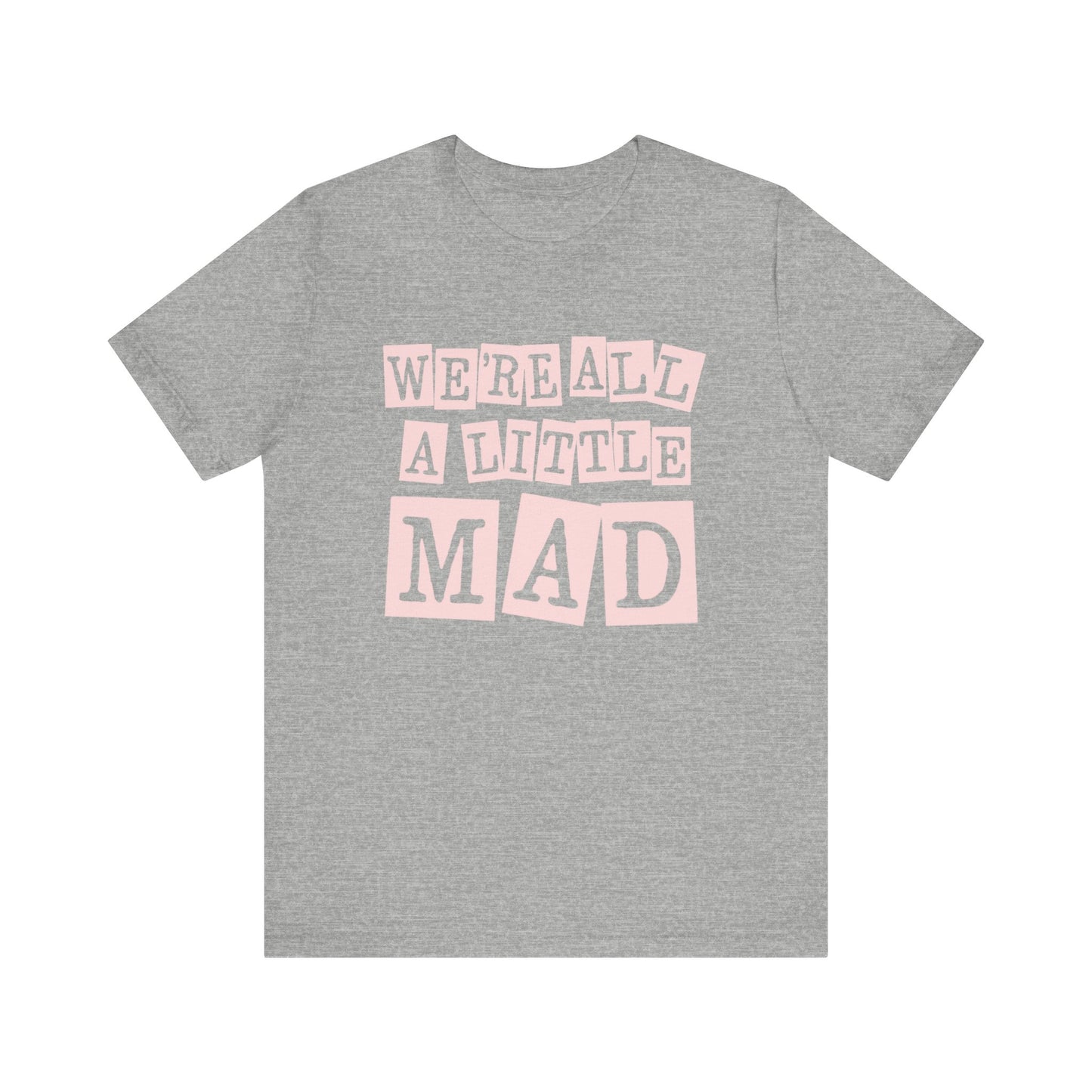 'We're All A Little Mad' Unisex Graphic Heather Tee