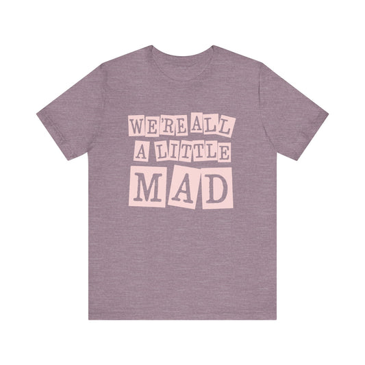 'We're All A Little Mad' Unisex Graphic Heather Tee