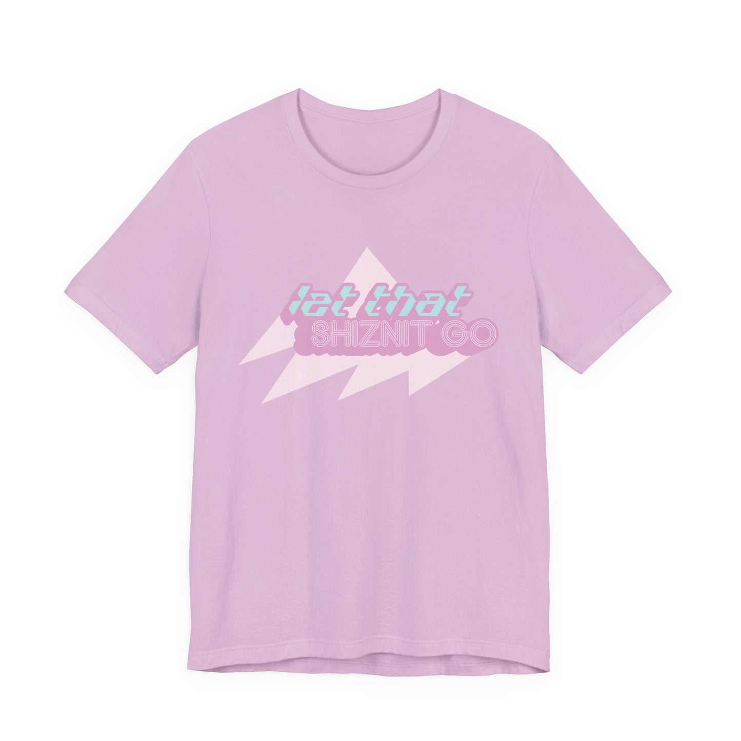 Let That Shiznit Go T-Shirt Unisex Jersey Graphic Tee