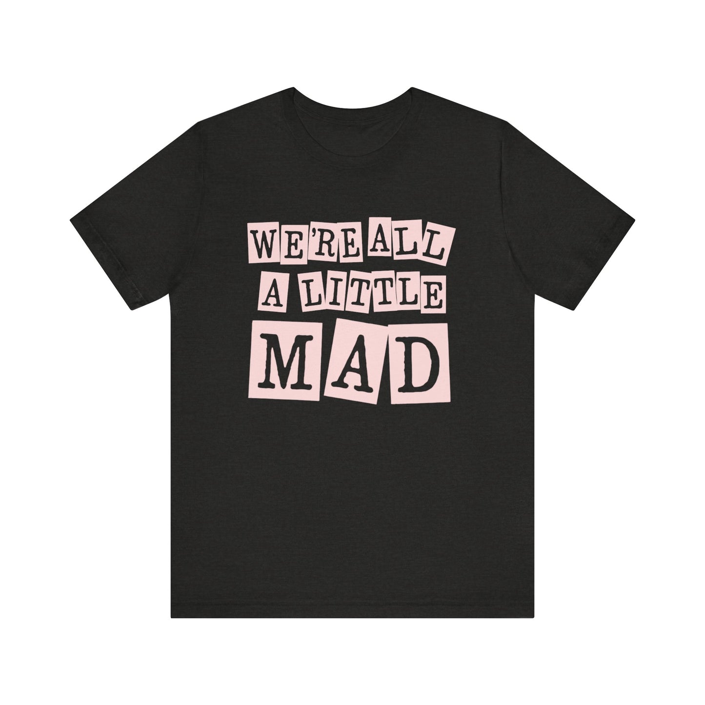 'We're All A Little Mad' Unisex Graphic Heather Tee
