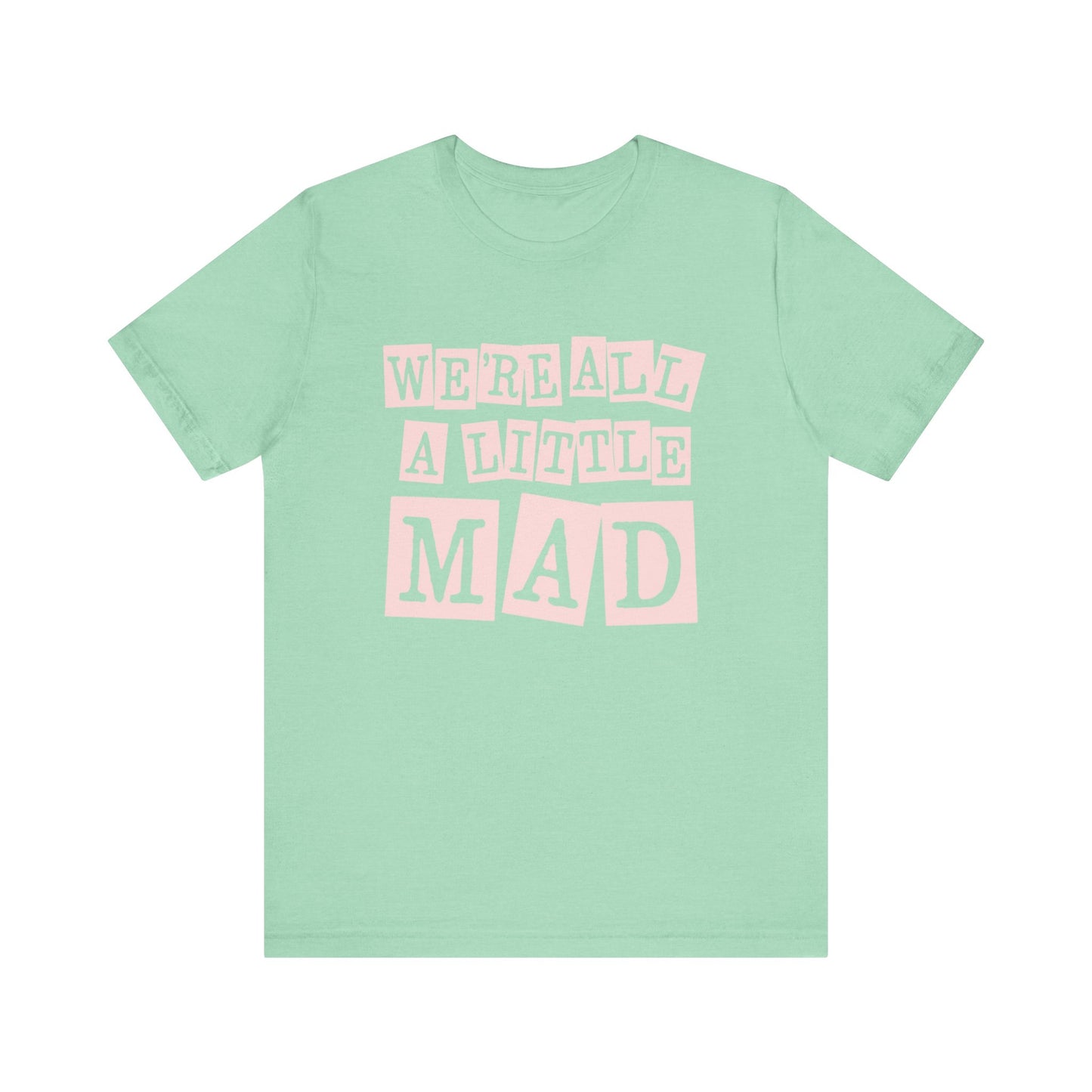 'We're All A Little Mad' Unisex Graphic Heather Tee