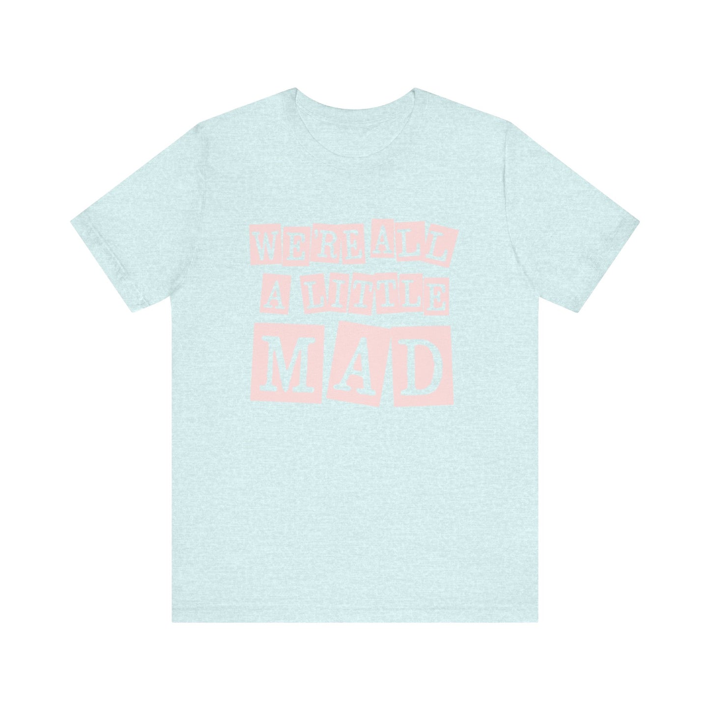'We're All A Little Mad' Unisex Graphic Heather Tee