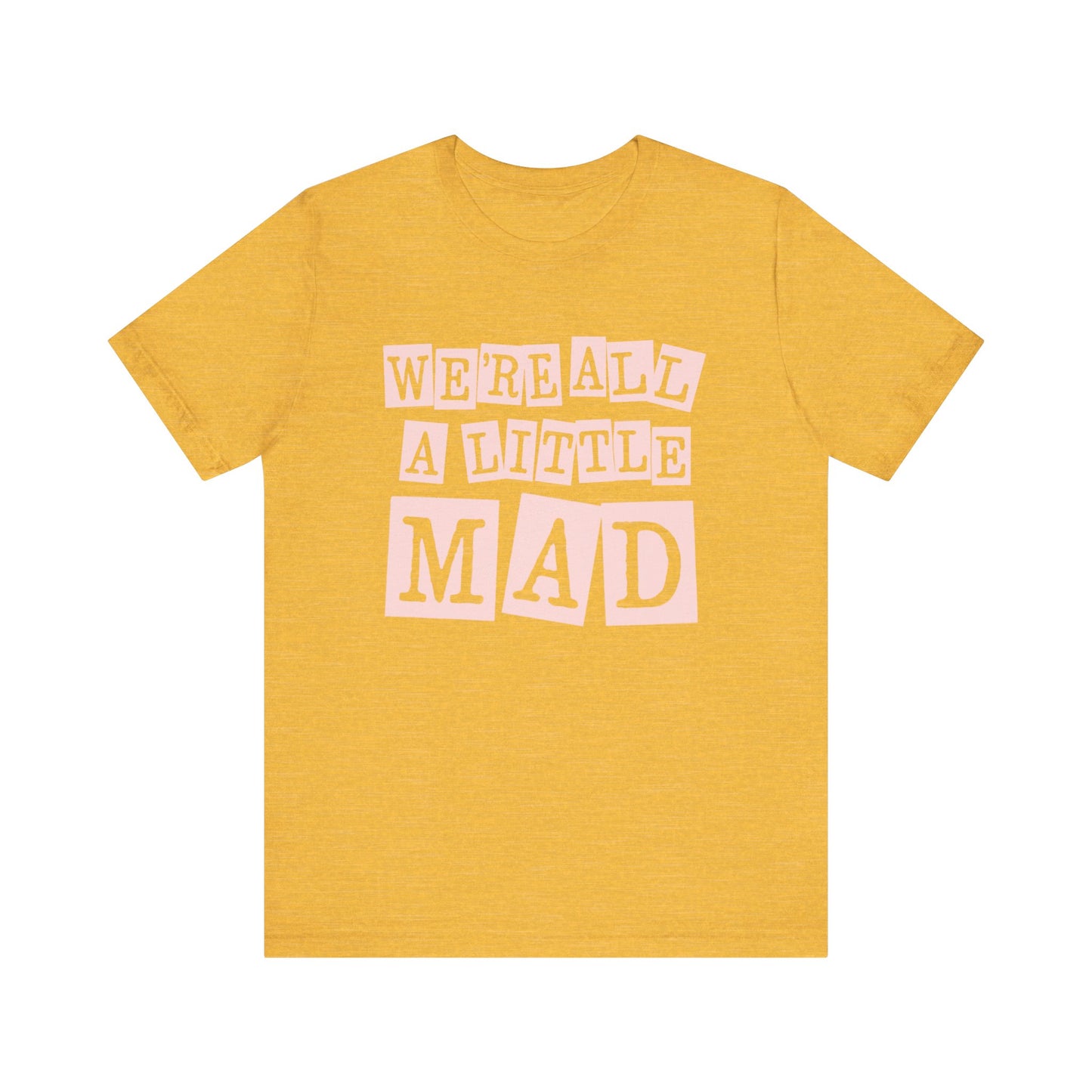 'We're All A Little Mad' Unisex Graphic Heather Tee